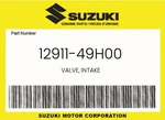 Suzuki Genuine Valve, Intake 12911-49H00. Fixed Price $89.97.