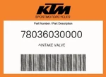 Ktm Genuine Intake Valve - 78036030000. Fixed Price $157.92.