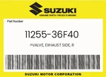 Suzuki Genuine Valve, Exhaust Side, R 11255-36F40. Fixed Price $90.69.