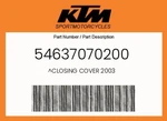 Ktm Genuine Closing Cover 2003 - 54637070200. Fixed Price $20.22.
