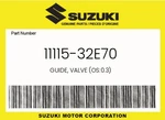 Suzuki Genuine Guide, Valve (OS:0.3) 11115-32E70. Fixed Price $22.31.