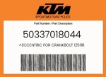 Ktm Genuine Eccentric For Crankbolt 12598 - 50337018044. Fixed Price $54.43.
