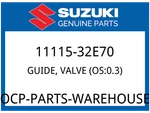 Suzuki Oem Part 11115-32E70 Guide,valve (OS:0.3). Fixed Price $34.53.